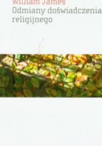 Odmiany doświadczenia religijnego. Studium ludzkiej natury - William James