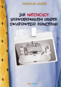 Jak niechcący spowodowałem upadek światowego koncernu - Harosław Jaszek