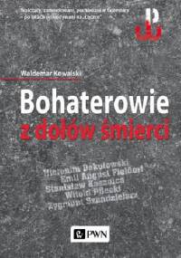 Bohaterowie z dołów śmierci - Waldemar Kowalski