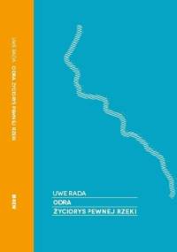 Odra. Życiorys pewnej rzeki - Uwe Rada