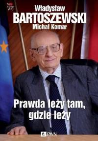 Prawda leży tam, gdzie leży - Władysław Bartoszewski, Michał Komar