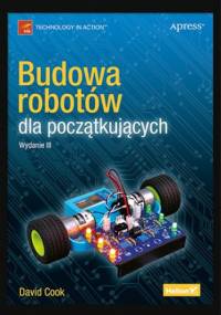 Budowa robotów dla początkujących. Wydanie III - David Cook