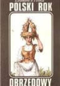 Polski rok obrzędowy. Tradycje i współczesność - Leonard J. Pełka