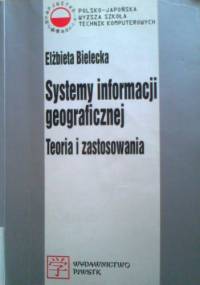 Systemy informacji geograficznej.Teoria i zastosowania - Elżbieta Bielecka