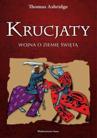 Krucjaty. Wojna o Ziemię Świętą - Thomas Asbridge