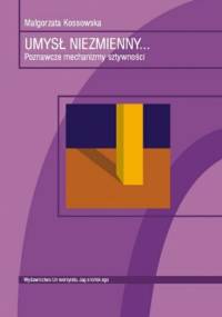 Umysł niezmienny. Poznawcze mechanizmy sztywności - Małgorzata Kossowska
