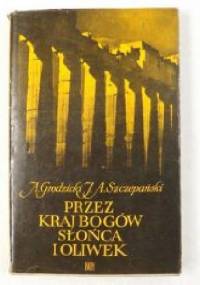 Przez kraj bogów słońca i oliwek - Jan Alfred Szczepański, August Grodzicki