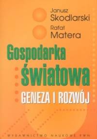 Gospodarka światowa. Geneza i rozwój - Janusz Skodlarski, Rafał Matera