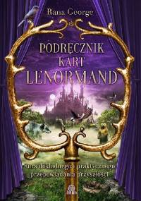 Podręcznik kart Lenormand. Kurs dokładnego i praktycznego przepowiadania przyszłości - Rana George