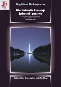 Libertariańskie koncepcje jednostki i państwa we współczesnej amerykańskiej myśli politycznej - Magdalena Modrzejewska