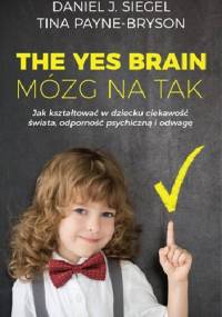 The Yes Brain. Mózg na Tak - Daniel J. Siegel, Tina Payne-Bryson