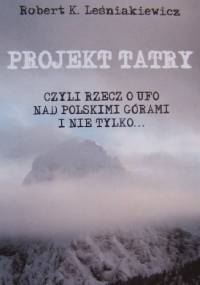 Projekt Tatry, czyli rzecz o UFO nad polskimi górami i nie tylko... - Robert Leśniakiewicz