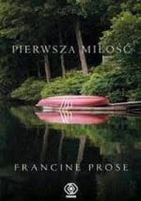 Pierwsza miłość - Francine Prose