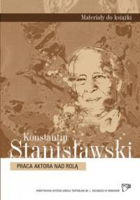 Praca aktora nad rolą - Konstantin Stanisławski