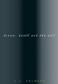 Dream, Death, and the Self - Jerome J. Valberg