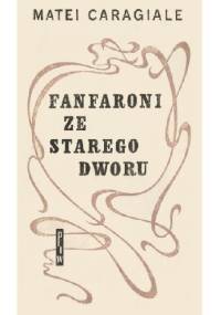 Fanfaroni ze starego dworu - Mateiu Ion Caragiale