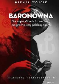 Baronówna. Na tropie Wandy Kronenberg - najgroźniejszej polskiej agentki. Śledztwo dziennikarskie - Michał Wójcik