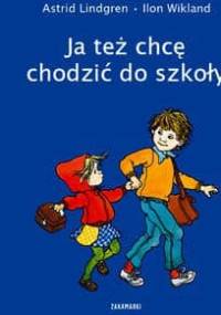 Ja też chcę chodzić do szkoły - Astrid Lindgren