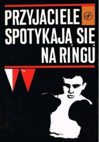 Przyjaciele spotykają się na ringu - praca zbiorowa
