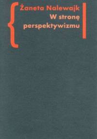 W stronę perspektywizmu. Problematyka cielesności w prozie Brunona Schulza i Witolda Gombrowicza. - Żaneta Nalewajk