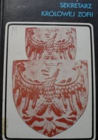 Sekretarz królowej Zofii (Kronika Grzegorza Patronika Bieczanina) - Stanisław Helsztyński