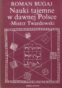 Nauki tajemne w dawnej Polsce - mistrz Twardowski - Roman Bugaj