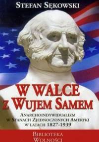 W walce z Wujem Samem - anarchoindywidualizm w Stanach Zjednoczonych Ameryki w latach 1827-1939 - Stefan Sękowski