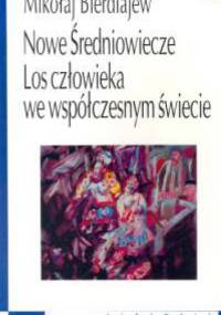 Nowe Średniowiecze. Los człowieka we współczesnym świecie - Mikołaj Bierdiajew