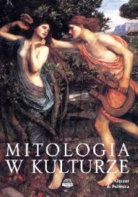 Mitologia w kulturze - Agnieszka Fulińska, Aleksandra Klęczar