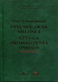 Psychologia miłości. Sztuka prowadzenia sporów. - Arthur Schopenhauer