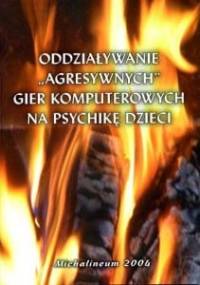 Oddziaływanie "agresywnych" gier komputerowych na psychikę dzieci - Aleksandra Gała, Iwona Ulfik-Jaworska