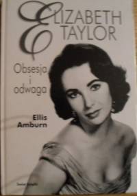 Elizabeth Taylor. Obsesja i odwaga - Ellis Amburn