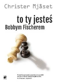To ty jesteś Bobbym Fischerem - Christer Mjåset