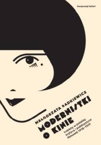 Modernistki o kinie. Kobiety w polskiej krytyce i publicystyce filmowej 1918–1939 - Małgorzata Radkiewicz