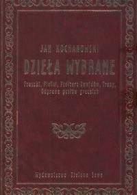 Dzieła wybrane. Fraszki, Pieśni, Psałterz Dawidów, Treny, Odprawa posłów greckich - Jan Kochanowski