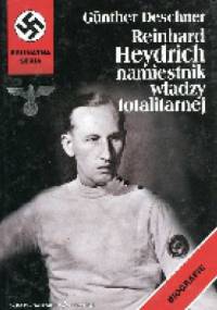 Reinhard Heydrich. Namiestnik władzy totalitarnej - Günther Deschner