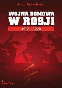Wojna Domowa w Rosji 1917-1920 - Evan Mawdsley
