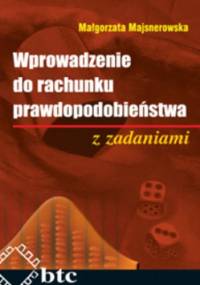 Wprowadzenie do rachunku prawdopodobieństwa z zadaniami - Majsnerowska Małgorzata