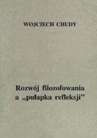 Rozwój filozofowania a pułapka refeleksji - Wojciech Chudy