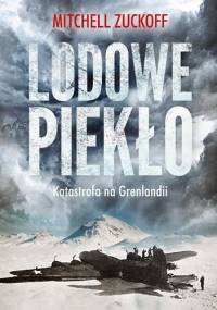 Lodowe piekło. Katastrofa na Grenlandii - Mitchell Zuckoff