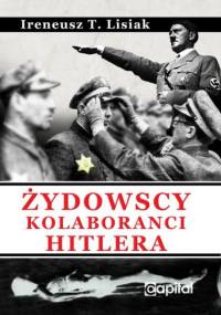 Żydowscy Kolaboranci Hitlera - Ireneusz Lisiak