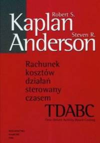 Rachunek kosztów działań sterowanych czasem - Robert S. Kaplan, Steven R. Anderson
