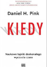 KIEDY. Naukowe tajniki doskonałego wyczucia czasu - Daniel H. Pink