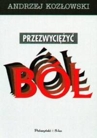 Przezwyciężyć ból. Program kontroli przewlekłego bólu - Andrzej Rajmund Kozłowski