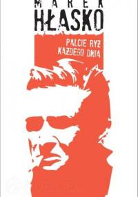 Palcie ryż każdego dnia - Marek Hłasko