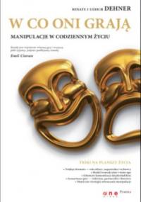 Renate Dehner, Ulrich Dehner. W co oni grają. Manipulacje w codziennym życiu. - Renate Dehner, Ulrich Dehner