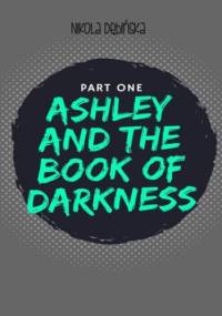 Ashley and the Book of Darkness: part one - Nikola Dębińska
