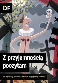 Z przyjemnością poczytam. 25 reportaży "Dużego Formatu" na poprawę nastroju. - praca zbiorowa