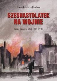 Szesnastolatek na wojnie - Hans-Joachim Jäschke