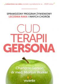 Cud Terapii Gersona. Sprawdzony program żywieniowy leczenia raka i innych chorób - Charlotte Gerson, Morton Walker Dr